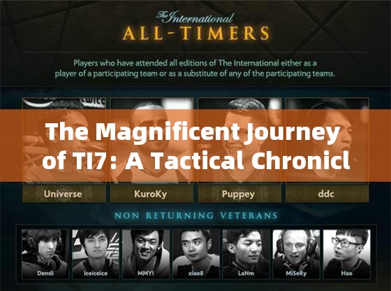 The Magnificent Journey of TI7: A Tactical Chronicle of Battle and Time